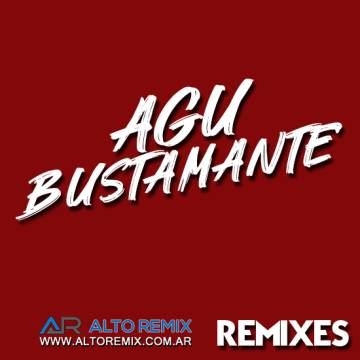 Dj Agu Bustamante - Remixes - Descargar Gratis