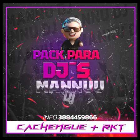 Packs para Djs By Mannuu Dj - Cachengue + RKT - Descarga Directa