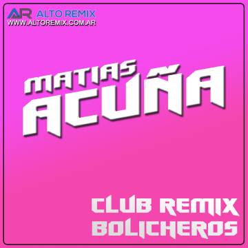Matias Acuña - Club Remix Bolicheros - Descarga Directa